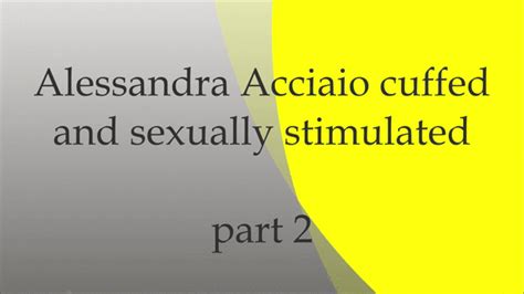 Alessandra Acciaio Bondage Fetish Alessandra Acciaio Handcuffed And Sexually Stimulated Part 2