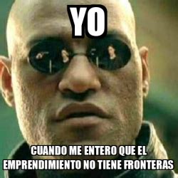 Meme What If I Told You Yo Cuando Me Entero Que El Emprendimiento No