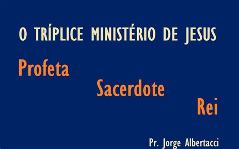 O Tríplice Ministério de Jesus Profeta Sacerdote e Rei Estudos Bíblicos