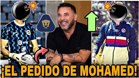 🔥el Pedido Especial De Mohamed Para Pumas LlegarÍa A Reforzar A Pumas Refuerzos Pumas 2023