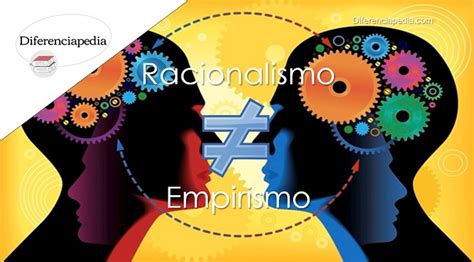 Diferencia Entre Racionalismo Y Empirismo La Web