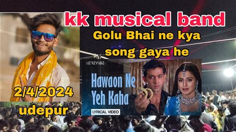 Kk Musical Band Udepur Golu Singer Ne Kya Gaya He Hawaon Ne