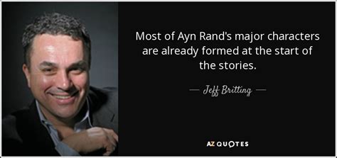 Jeff Britting Quote Most Of Ayn Rands Major Characters Are Already