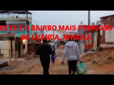 Bairro Muito Perigoso Em Luanda Angola Youtube