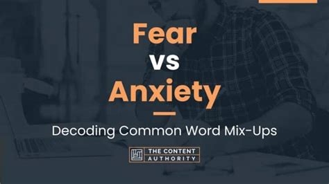 Fear vs Anxiety: Decoding Common Word Mix-Ups