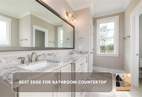 3 Best Edges for Bathroom Countertops – Favored Stone Guides