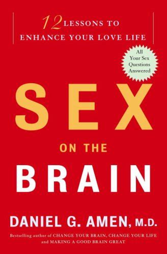 Sex On The Brain 12 Lessons To Enhance Your Love Life Amen M D