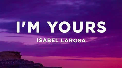 Isabel LaRosa I M Yours Lyrics YouTube