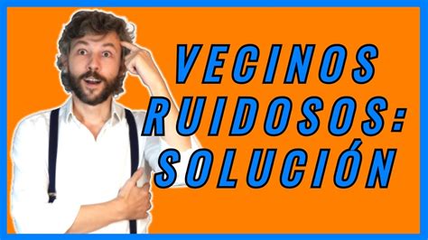 Qu Hacer Ante Vecinos Ruidosos Te Damos La Soluci N