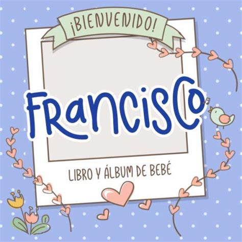 Bienvenido Francisco Libro Y Lbum De Beb Libro De Beb Y Lbum