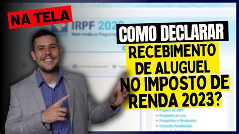 Imposto De Renda 2023 Como Declarar Recebimento De Aluguel Youtube