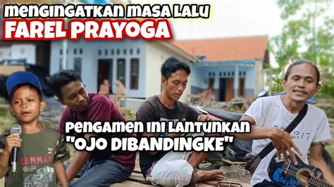 OJO DIBANDINGKE FAREL PRAYOGA KEDATANGAN PENGAMEN MENGINGATKAN MASA