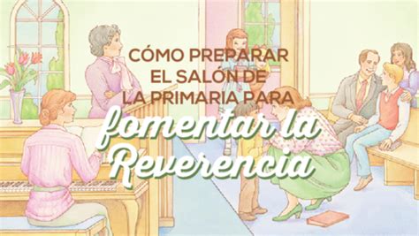 C Mo Preparar El Sal N De La Primaria Para Fomentar La Reverencia