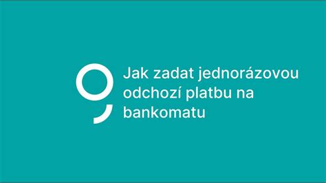 Jak zadat jednorázovou odchozí platbu na bankomatu YouTube