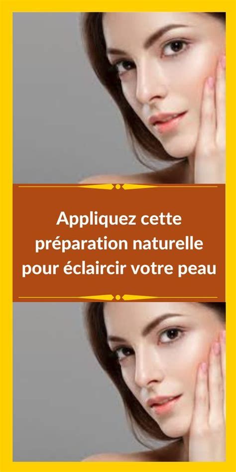 Appliquez cette préparation naturelle pour éclaircir votre peau