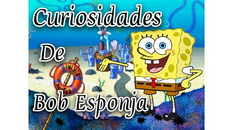 CURIOSIDADES DE BOB ESPONJA QUE TAL VEZ NO SABIAS YouTube