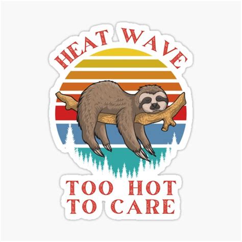 Summer Heat Waves Heat Wave Too Hot To Care Sleepy Sloth Sticker By