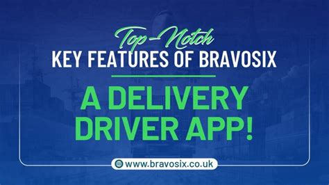 Top Notch Key Features Of Bravosix Delivery Driver App Bravosix