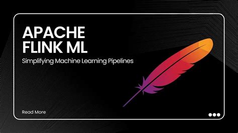 Apache Flink ML Simplifying Machine Learning Pipelines