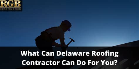 What Can Delaware Roofing Contractor Can Do For You By Jamesjung Rgb Construction Medium