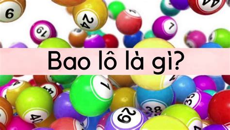 Bao Lô Là Gì Hướng Dẫn đánh Bao Lô 3 Miền Bắc Trung Nam Hiệu Quả