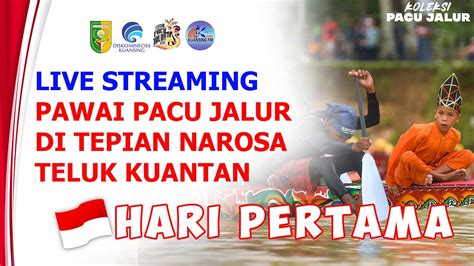 Live Pacu Jalur Hari Pertama Di Tepian Narosa Teluk Kuantan Youtube