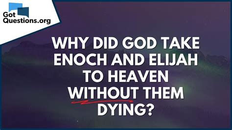 Why did God take Enoch and Elijah to heaven without them dying ...