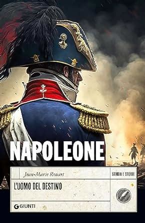 Napoleone L Uomo Del Destino Rouart Jean Marie Amazon It Libri