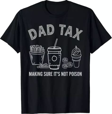Hot Trending T Shirt With Dad Tax Making Sure It S Not Poison Fathers Day Dad Joke T Shirt