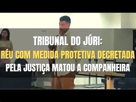 Tribunal do Júri Réu MEDIDA PROTETIVA decretada pelo Juiz matou