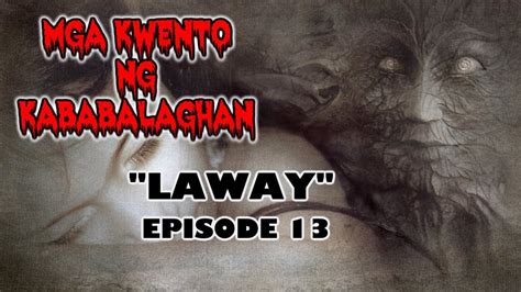 ASWANG MGA TOTOONG KWENTO NG KABABALAGHAN LAWAY EPISODE 13 2019