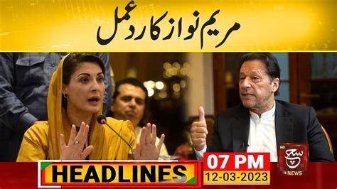 Maryam Nawaz Reaction Over Imran Khan Such News Headlines 700 Pm 12 March 2023 Youtube