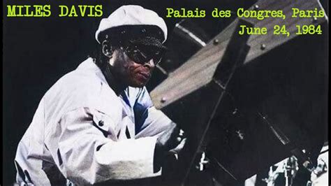 Miles Davis June 24 1984 Palais Des Congres Paris Youtube