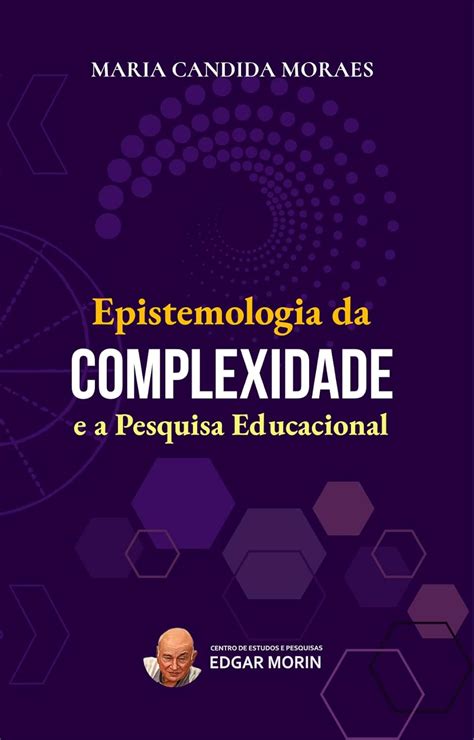 Epistemologia Da Complexidade E A Pesquisa Educacional Ebook Moraes