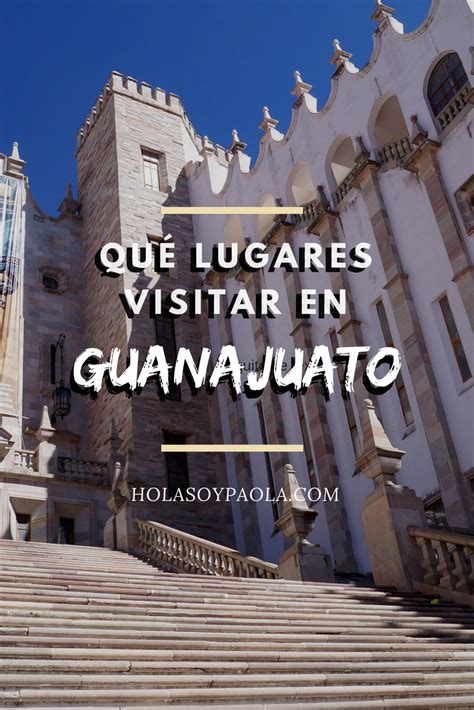 15 Lugares Para Visitar En Guanajuato Hola Soy Paola Guanajuato