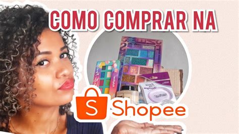 Shopee Como Comprar Pela Primeira Vez Minha Primeira Comprinhas No App