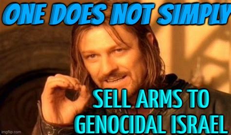 One Does Not Simply Sell Arms To Genocidal Israel Imgflip