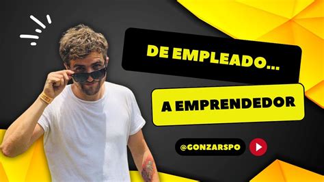 DE EMPLEADO A EMPRENDEDOR GONZALO SPOSETTI YouTube