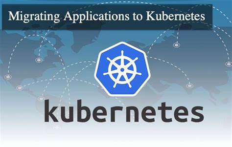 Migrating Applications To Kubernetes Challenges And Solutions