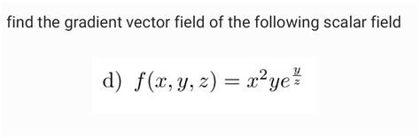 Solved Find The Gradient Vector Field Of The Following