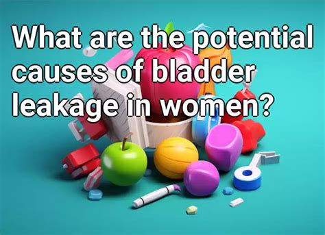 What Are The Potential Causes Of Bladder Leakage In Women Health Gov Capital