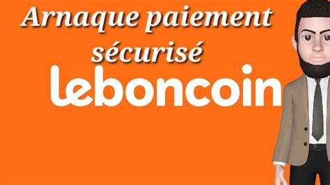 L Arnaque Du Paiement S Curis Sur Leboncoin Youtube