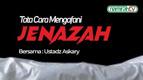 Live Kajian Maghrib Ust Askary Tata Cara Mengafani Jenazah Youtube