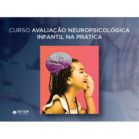 Avalia O Neuropsicol Gica Infantil Na Pr Tica Curso Ead Vetor