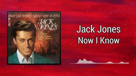 Now I Know Jack Jones Youtube