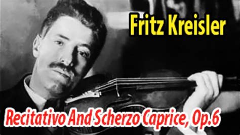 Fritz Kreisler Recitativo And Scherzo Caprice Op Youtube