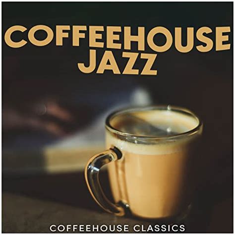 Play Coffeehouse Jazz By Coffeehouse Classics On Amazon Music