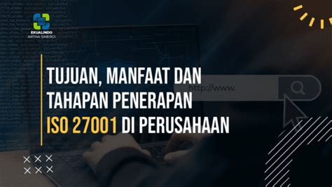 Tujuan Manfaat Dan Tahapan Penerapan ISO 27001 Di Perusahaan