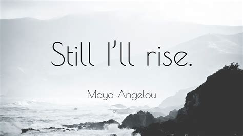 Maya Angelou Quote “still I’ll Rise ”