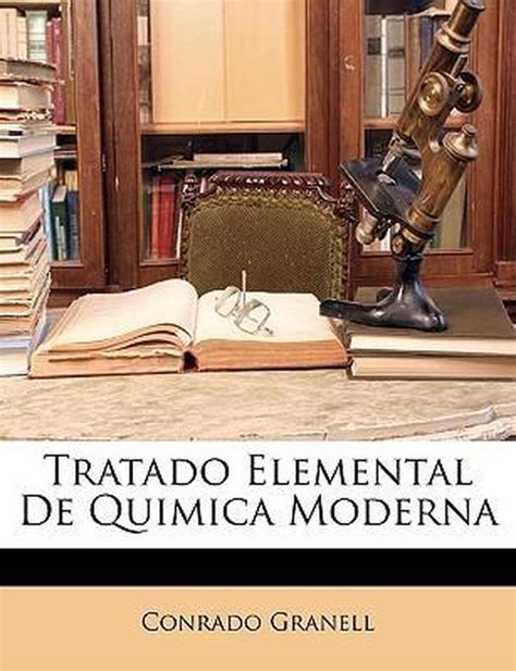 Tratado Elemental De Quimica Moderna Conrado Granell